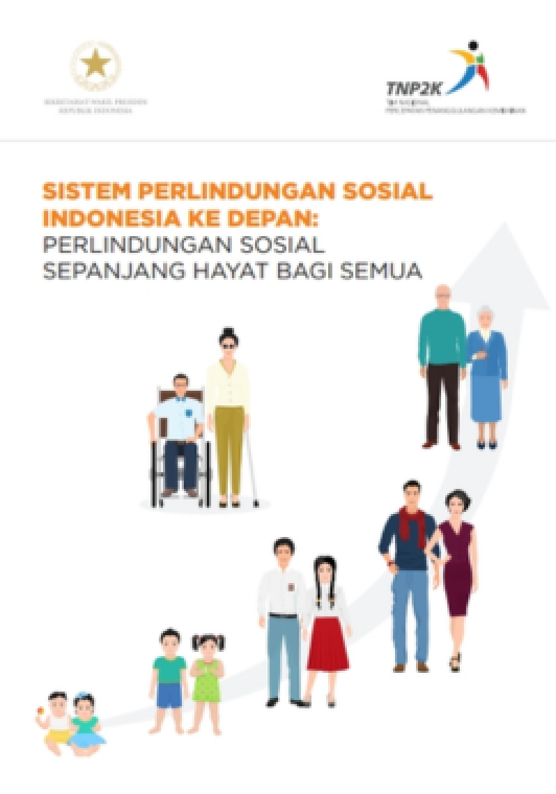 Sistem Perlindungan Sosial Indonesia Ke Depan: Perlindungan Sosial Sepanjang Hayat Bagi Semua