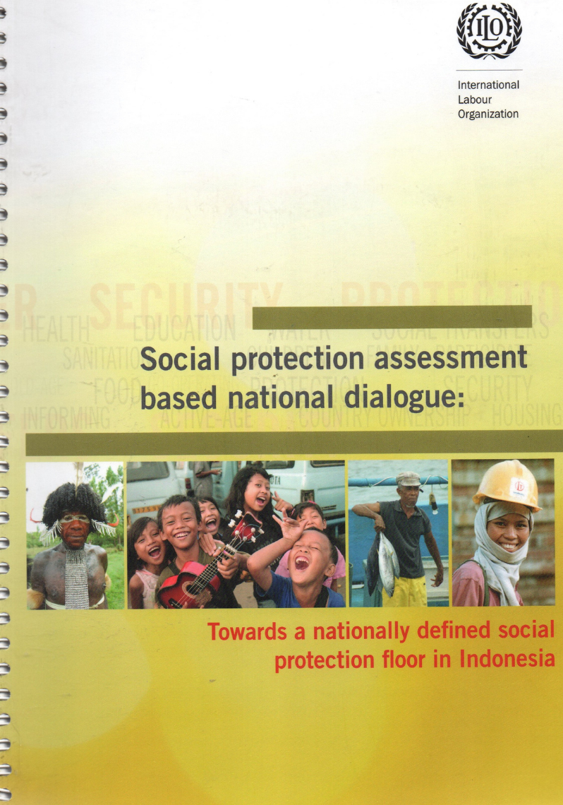 Social Protection Assessment Based National Dialogue: towards a nationally defined social protection floor in Indonesia