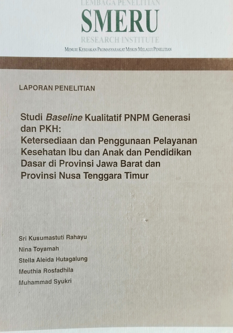 Studi Baseline Kualitatif PNPM Generasi dan PKH: Ketersediaan dan Penggunaan Pelayanan Kesehatan Ibu dan Anak dan Pendidikan Dasar di Provinsi Jawa Barat dan Provinsi Nusa Tenggara Timur