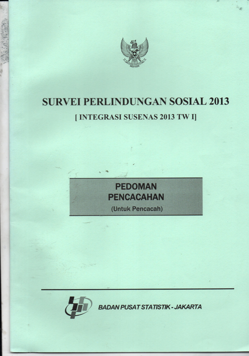 Survei Perlindungan Sosial [Integrasi Susenas 2013 TW I): Pedoman pencacahan (untuk pencacah)