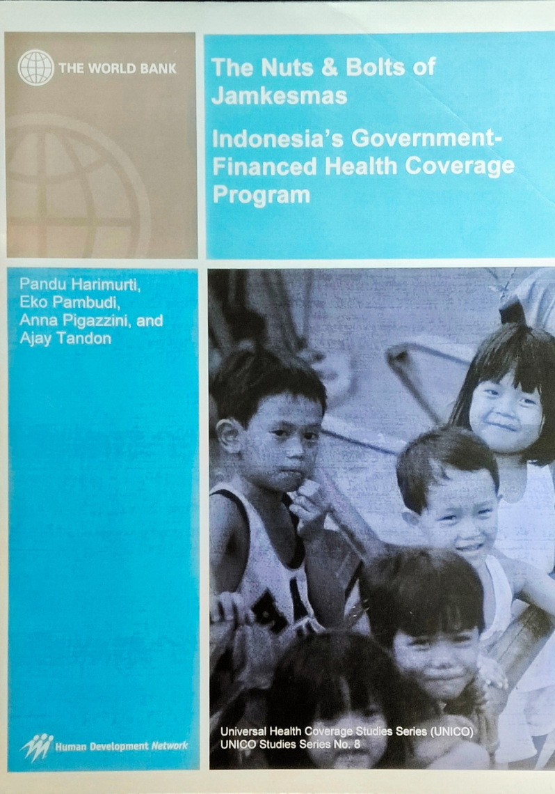 The Nuts & Bolts of Jamkesmas : Indonesia's Goverment FInanced Health Coverage Program