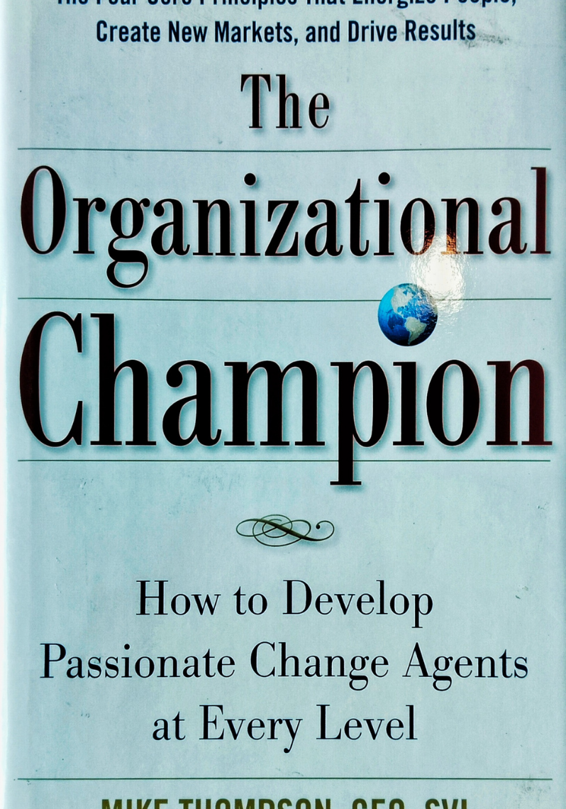 The Organizational Champion: How to Develop Passionate Change Agents at Every Level