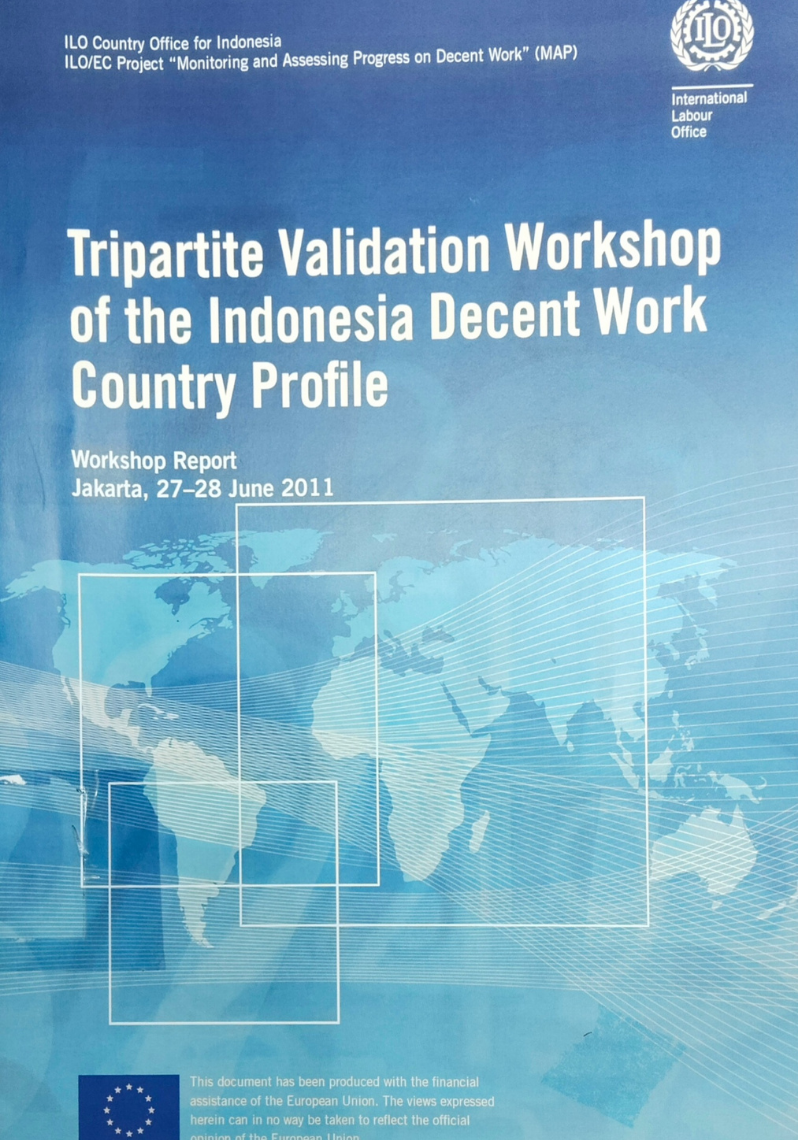 Tripartite Validation Workshop of the Indonesia Decent Work Country Profile : Workshop Report Jakarta, 27 -28 2011