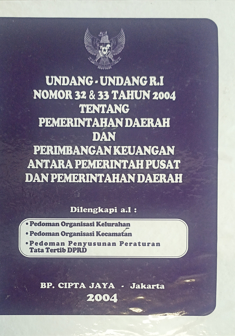 Undang-Undang R.I Nomor 32 & 33 Tahun 2004 Tentang Pemerintahan Daerah dan Perimbangan Keuangan Antara Pemerintah Pusat dan Pemerintah Daerah