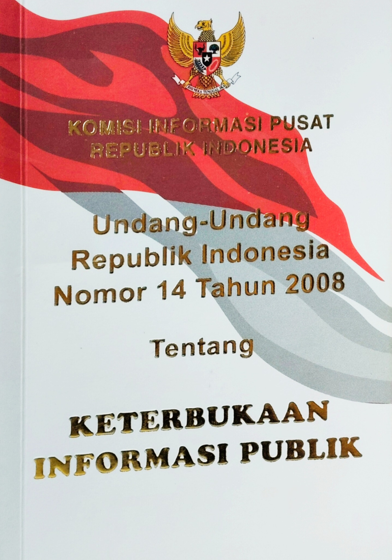 Undang-undang Republik Indonesia Nomor 14 Tahun 2008 : Keterbukaan Informasi Publik