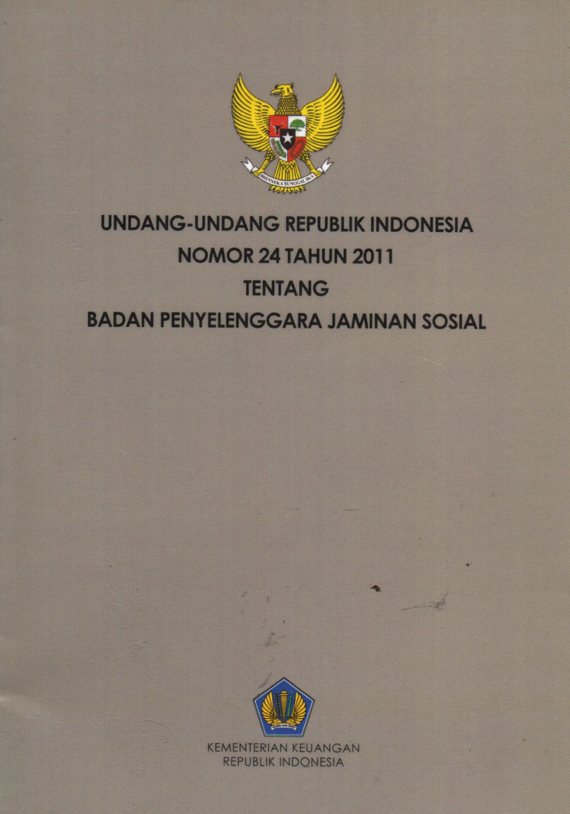 Undang-Undang Republik Indonesia Nomor 24 Tahun 2011 tentang Badan Penyelenggara Jaminan Sosial