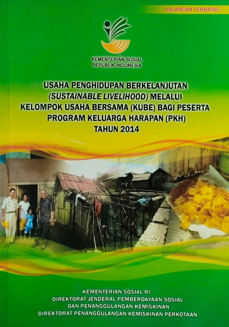 Usaha Penghidupan Berkelanjutan (Sustainable Livelihood) Melalui Kelompok Usaha Bersama (KUBE) Bagi Peserta Program Keluarga Harapan (PKH) Tahun 2014